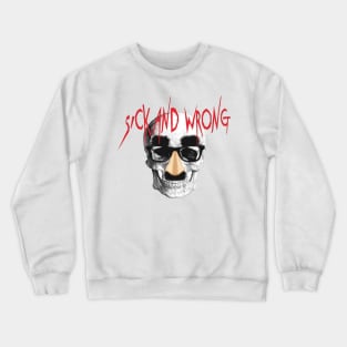 Sick and Wrong Crewneck Sweatshirt